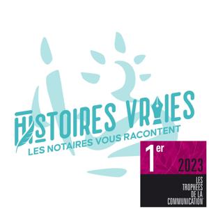 Histoires vraies : les notaires vous racontent