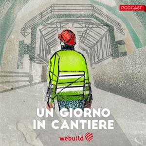 Un giorno in cantiere: la serie podcast di Webuild