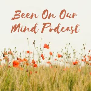 Been On Our Mind Podcast