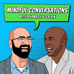 Mindful Conversations, with Shamash & Calvin