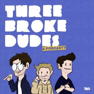 Three Broke Dudes - A Podcast?