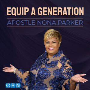 Equip A Generation with Apostle Nona Parker