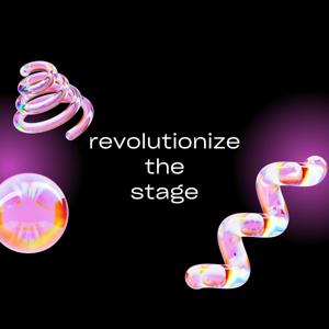 Revolutionize the Stage