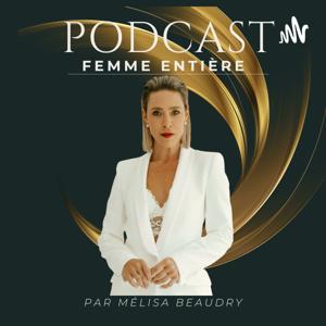 Podcast Femme Entière by Melisa Beaudry