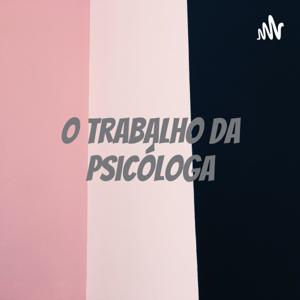 O Trabalho da Psicóloga - Sociologia da Saúde