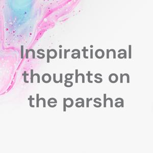 Inspirational Thoughts on the Parsha