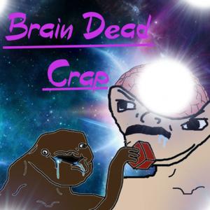 Brain Dead Crap