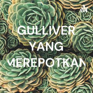 GULLIVER YANG MEREPOTKAN