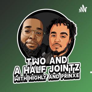 Two and a Half Jointz with Highly & Prinxe
