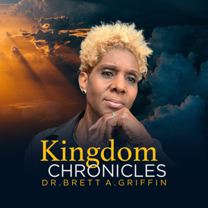Kingdom Chronicles with Dr. Brett A. Griffin