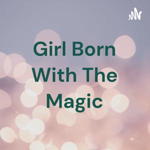 Girl Born With The Magic