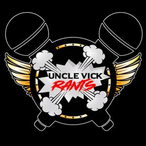 Uncle Vick Rants