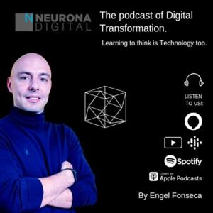 Neurona Digital, the podcast for Digital Transformation