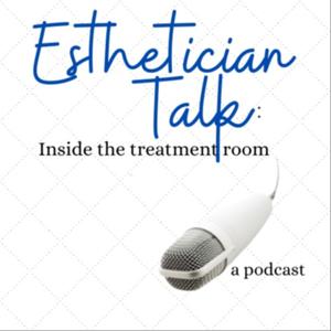 Esthetician Talk- Inside the Treatment Room