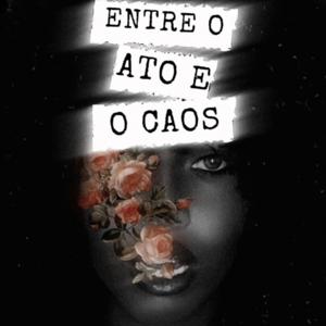 ENTRE O ATO E O CAOS