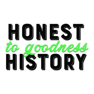 Honest to Goodness History