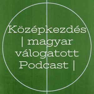 Középkezdés | magyar válogatott Podcast |