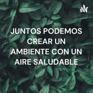 JUNTOS PODEMOS CREAR UN AMBIENTE CON UN AIRE SALUDABLE