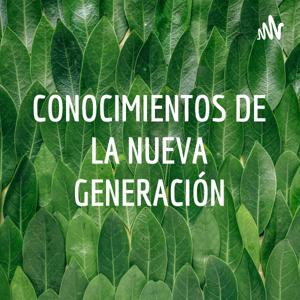 CONOCIMIENTOS DE LA NUEVA GENERACIÓN