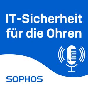 IT-Sicherheit für die Ohren - Der Sophos-Podcast by Sophos IT-Sicherheit