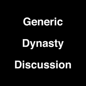 Generic Dynasty Discussion