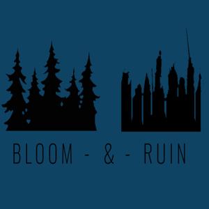 Bloom & Ruin