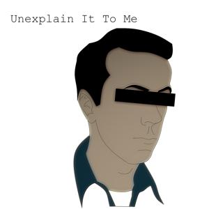 Unexplain It To Me