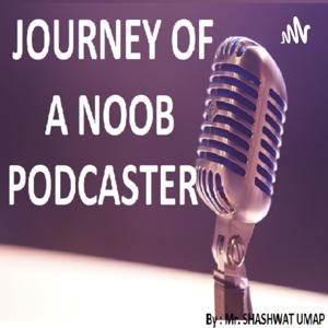 JOURNEY OF NOOB PODCASTER