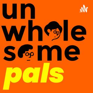 Unwholesome Pals