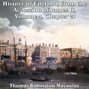 History of England, from the Accession of James II - (Volume 4, Chapter 21), The by Thomas Babington Macaulay (1800 - 1859)