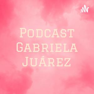 Podcast Gabriela Juárez