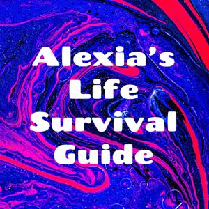 Alexia’s Life Survival Guide