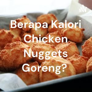 Berapa Kalori Chicken Nuggets Goreng?