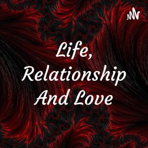 Life, Relationship And Love