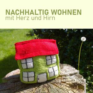 Nachhaltig Wohnen - mit Herz und Hirn