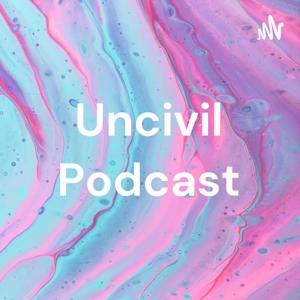 Uncivil Podcast