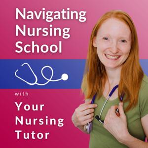 Navigating Nursing School With Your Nursing Tutor 
(Help and Support for Nursing Students)