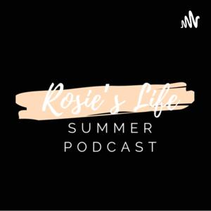 Rosie’s Life- Summer Podcast