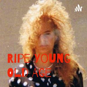 Ripe Young Old Age