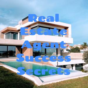 Real Estate Agent Success Secrets