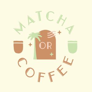 Matcha or Coffee