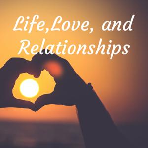 Life,Love, and Relationships