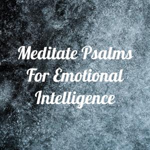 Meditate Psalms For Emotional Intelligence