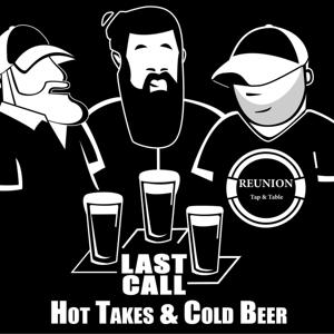 LAST CALL - Hot Takes & Cold Beer