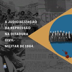 A judicialização da repressão na ditadura civil-militar de 1964.