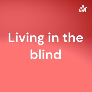 Living in the blind