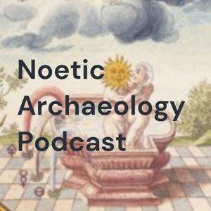 Noetic Archaeology Podcast by •••