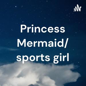 Princess Mermaid/ sports girl