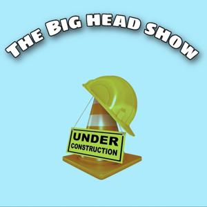 The Big Head Show