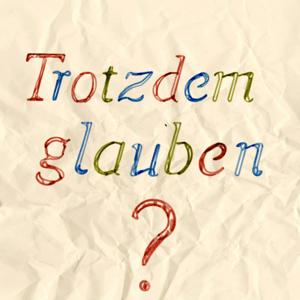 Trotzdem glauben?